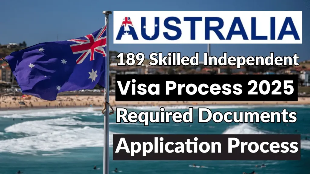 Australia 189 Skilled Independent Visa Process Nov 2025: Eligibility Criteria, Required Documents and Step By Step Application Process