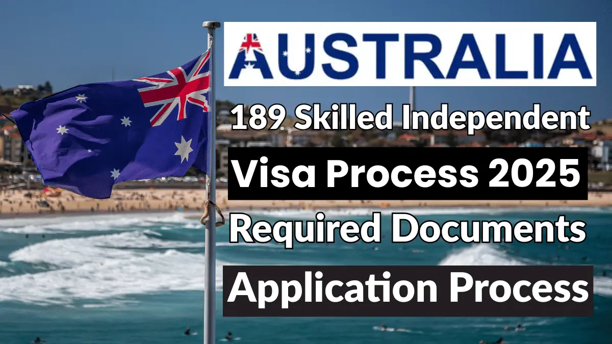 Australia 189 Skilled Independent Visa Process Nov 2025: Eligibility Criteria, Required Documents and Step By Step Application Process