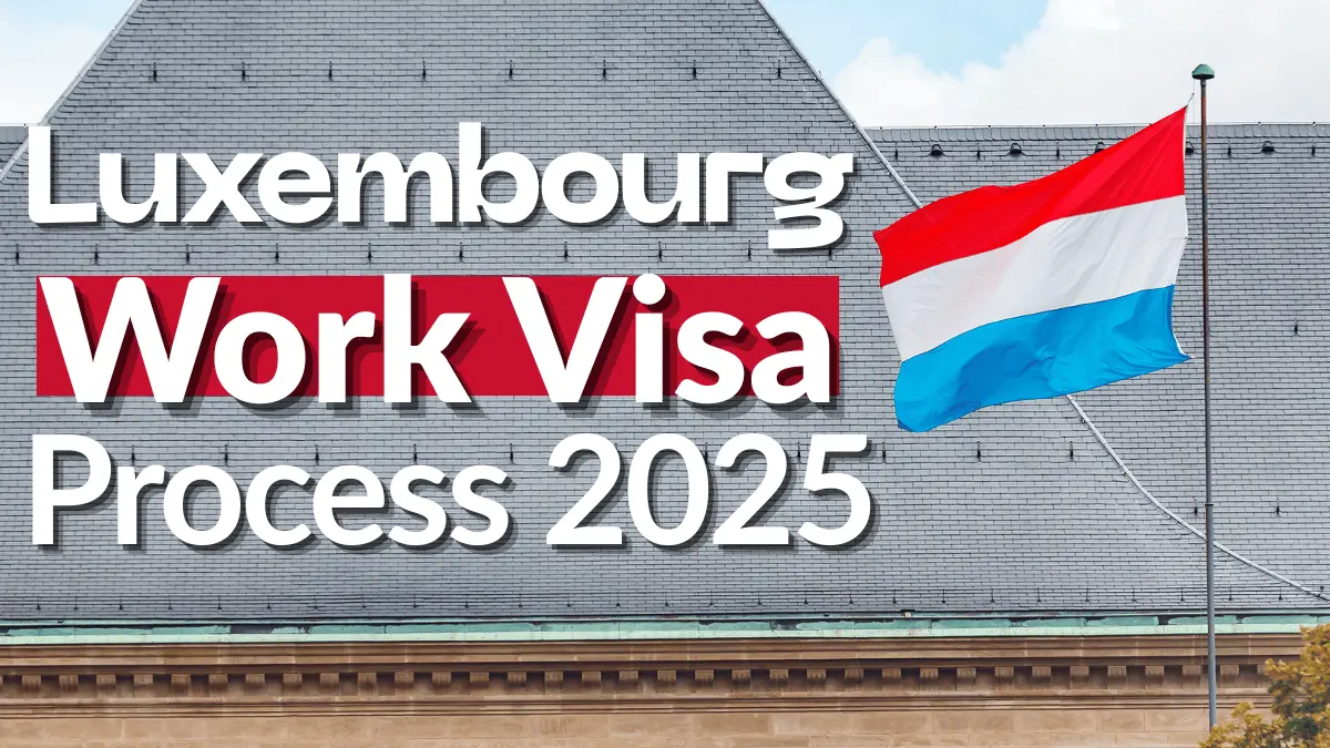 Luxembourg Work Visa Process Nov 2025: Everything You Need to Know